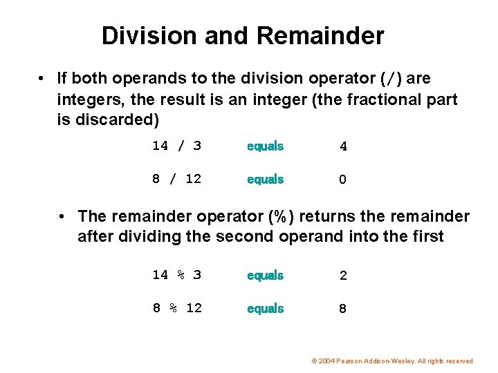 Division and Remainder • If both operands to the division operator (/) are integers,