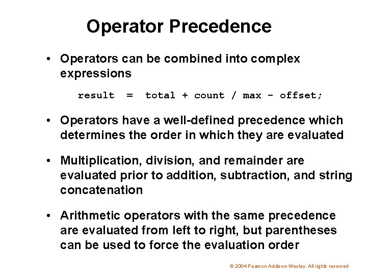 Operator Precedence • Operators can be combined into complex expressions result = total +