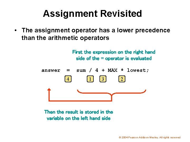 Assignment Revisited • The assignment operator has a lower precedence than the arithmetic operators
