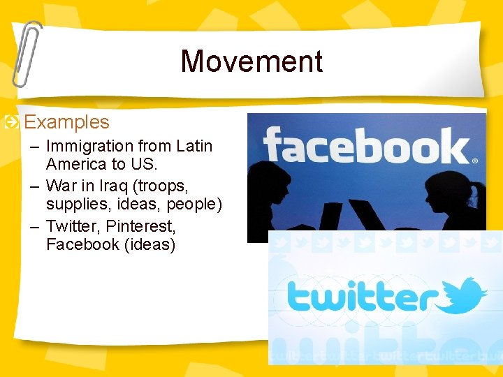 Movement Examples – Immigration from Latin America to US. – War in Iraq (troops,