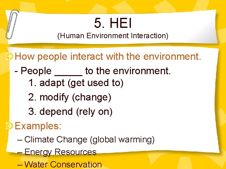 5. HEI (Human Environment Interaction) How people interact with the environment. - People _____