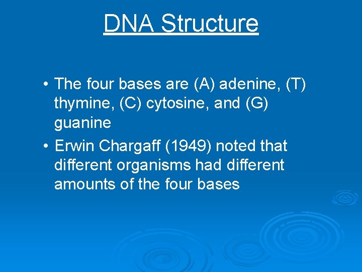 DNA Structure • The four bases are (A) adenine, (T) thymine, (C) cytosine, and