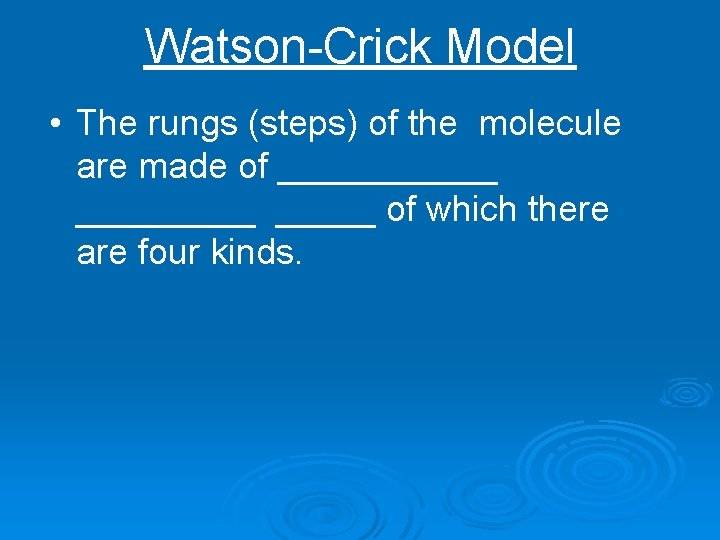 Watson-Crick Model • The rungs (steps) of the molecule are made of ______ _____