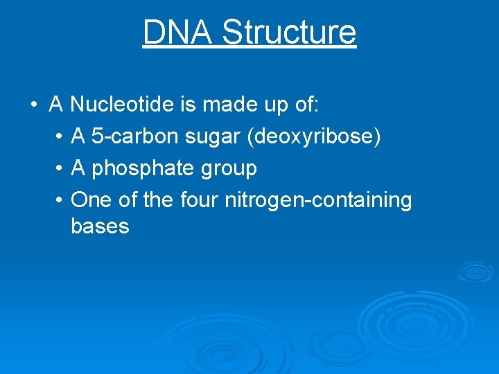 DNA Structure • A Nucleotide is made up of: • A 5 -carbon sugar