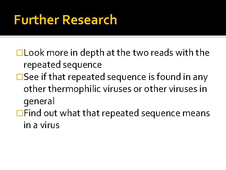 Further Research �Look more in depth at the two reads with the repeated sequence