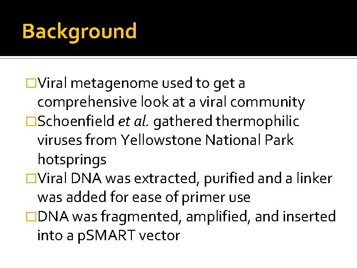 Background �Viral metagenome used to get a comprehensive look at a viral community �Schoenfield