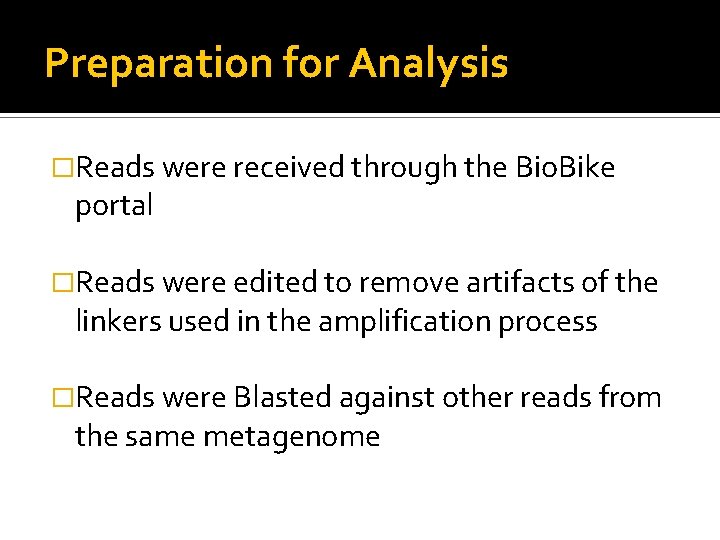 Preparation for Analysis �Reads were received through the Bio. Bike portal �Reads were edited