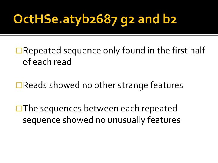 Oct. HSe. atyb 2687 g 2 and b 2 �Repeated sequence only found in