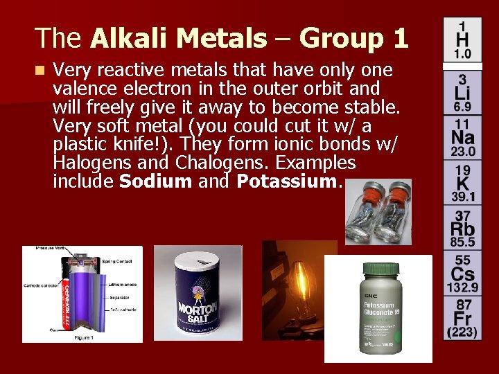 The Alkali Metals – Group 1 n Very reactive metals that have only one