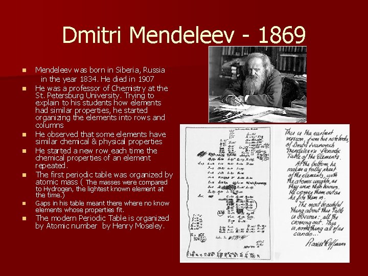 Dmitri Mendeleev - 1869 n n n n Mendeleev was born in Siberia, Russia