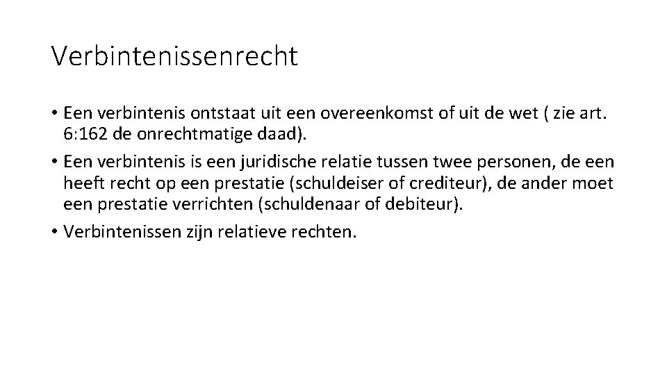 Verbintenissenrecht • Een verbintenis ontstaat uit een overeenkomst of uit de wet ( zie