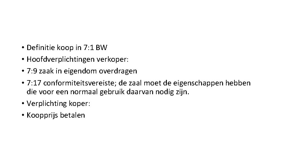  • Definitie koop in 7: 1 BW • Hoofdverplichtingen verkoper: • 7: 9