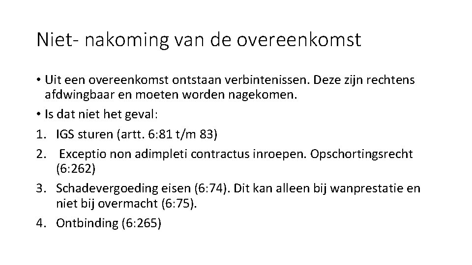 Niet- nakoming van de overeenkomst • Uit een overeenkomst ontstaan verbintenissen. Deze zijn rechtens