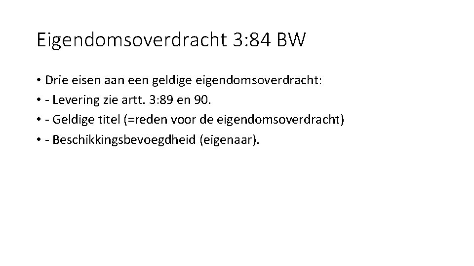 Eigendomsoverdracht 3: 84 BW • Drie eisen aan een geldige eigendomsoverdracht: • - Levering