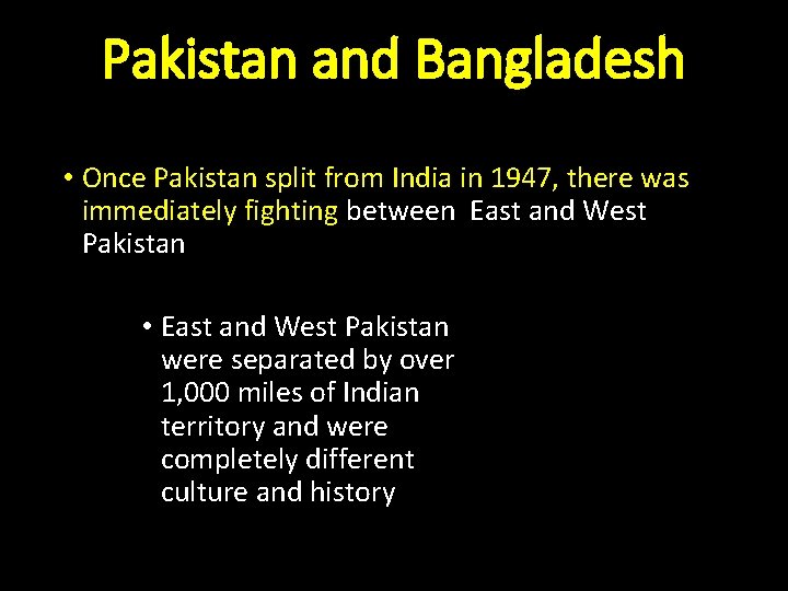 Pakistan and Bangladesh • Once Pakistan split from India in 1947, there was immediately