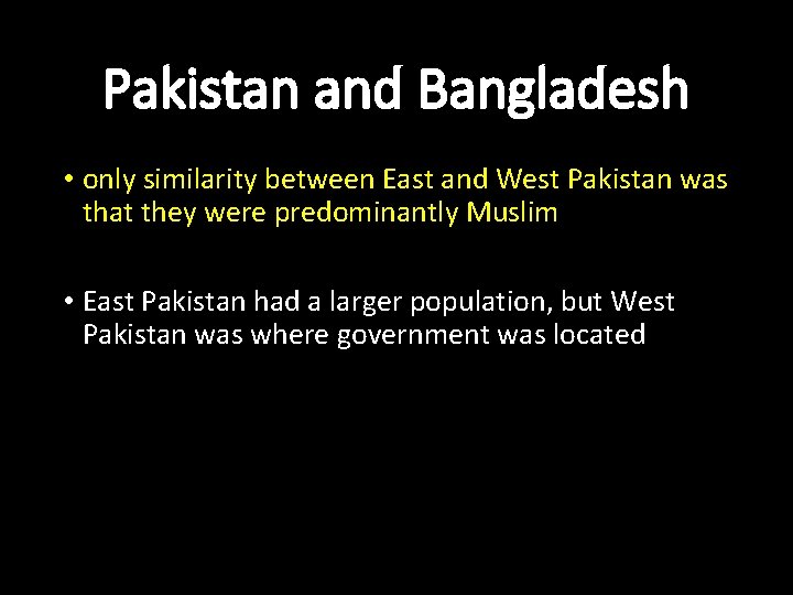 Pakistan and Bangladesh • only similarity between East and West Pakistan was that they