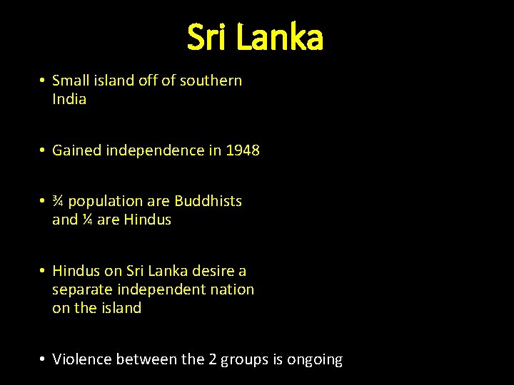 Sri Lanka • Small island off of southern India • Gained independence in 1948