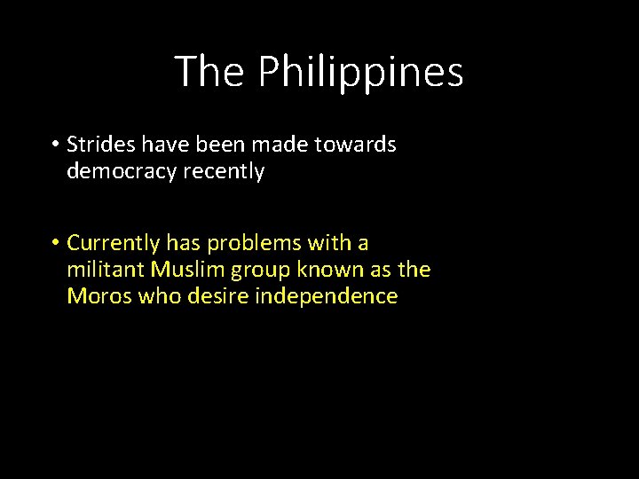 The Philippines • Strides have been made towards democracy recently • Currently has problems