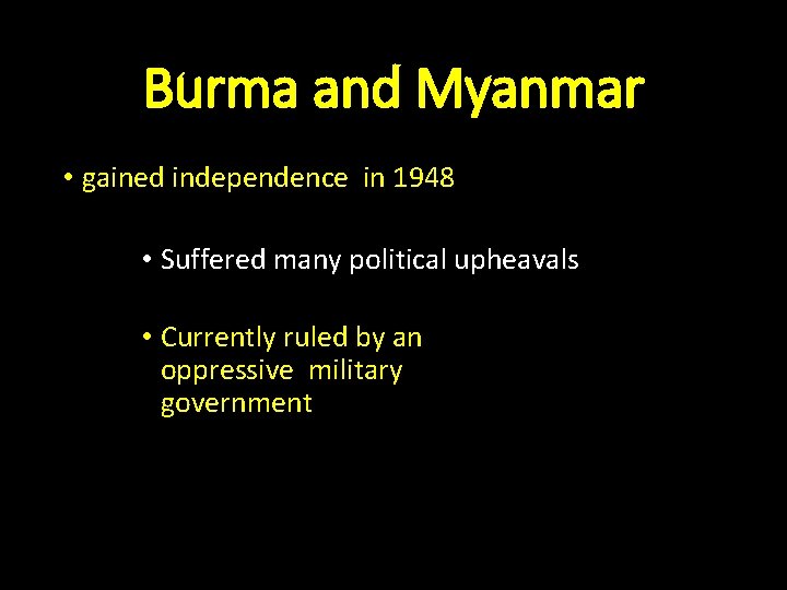 Burma and Myanmar • gained independence in 1948 • Suffered many political upheavals •