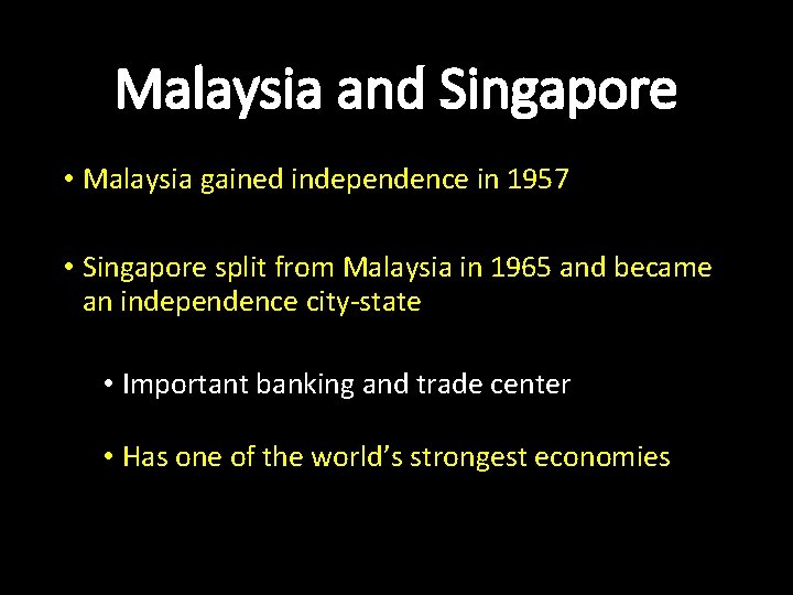 Malaysia and Singapore • Malaysia gained independence in 1957 • Singapore split from Malaysia
