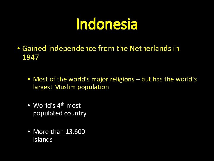 Indonesia • Gained independence from the Netherlands in 1947 • Most of the world’s