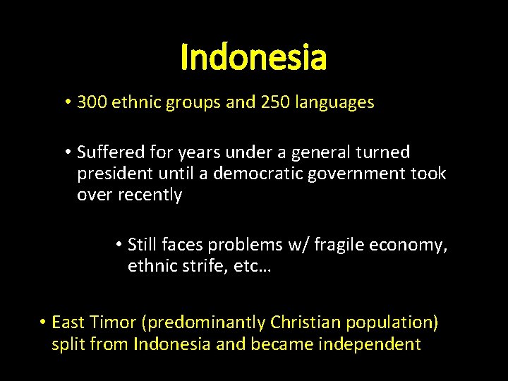 Indonesia • 300 ethnic groups and 250 languages • Suffered for years under a