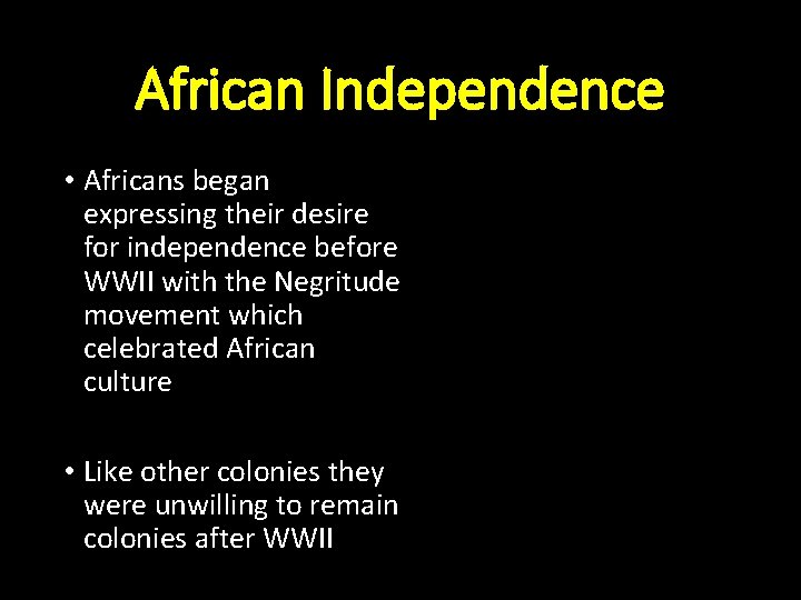 African Independence • Africans began expressing their desire for independence before WWII with the