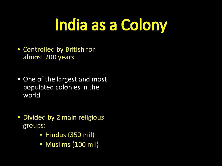 India as a Colony • Controlled by British for almost 200 years • One