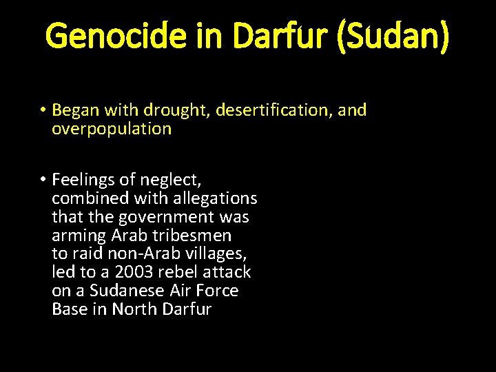 Genocide in Darfur (Sudan) • Began with drought, desertification, and overpopulation • Feelings of
