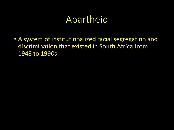 Apartheid • A system of institutionalized racial segregation and discrimination that existed in South