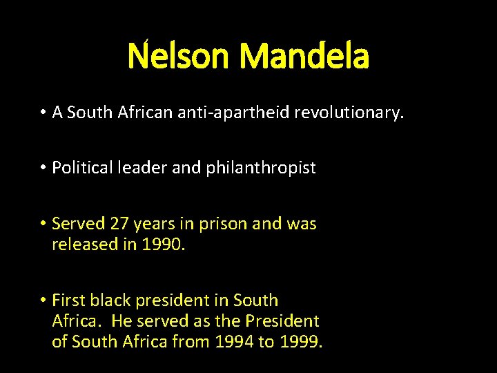 Nelson Mandela • A South African anti-apartheid revolutionary. • Political leader and philanthropist •