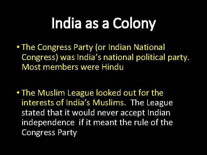 India as a Colony • The Congress Party (or Indian National Congress) was India’s