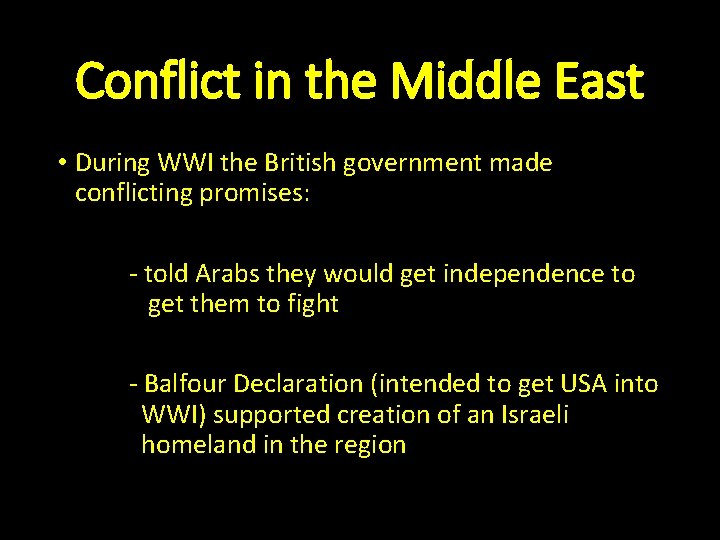 Conflict in the Middle East • During WWI the British government made conflicting promises: