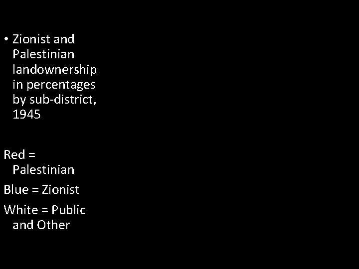  • Zionist and Palestinian landownership in percentages by sub-district, 1945 Red = Palestinian