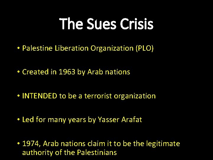 The Sues Crisis • Palestine Liberation Organization (PLO) • Created in 1963 by Arab