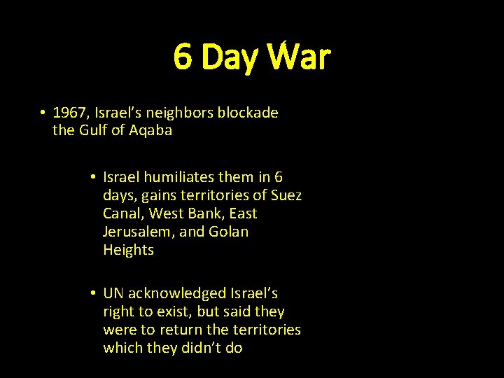 6 Day War • 1967, Israel’s neighbors blockade the Gulf of Aqaba • Israel