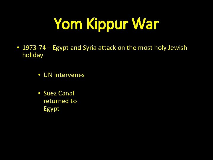 Yom Kippur War • 1973 -74 – Egypt and Syria attack on the most