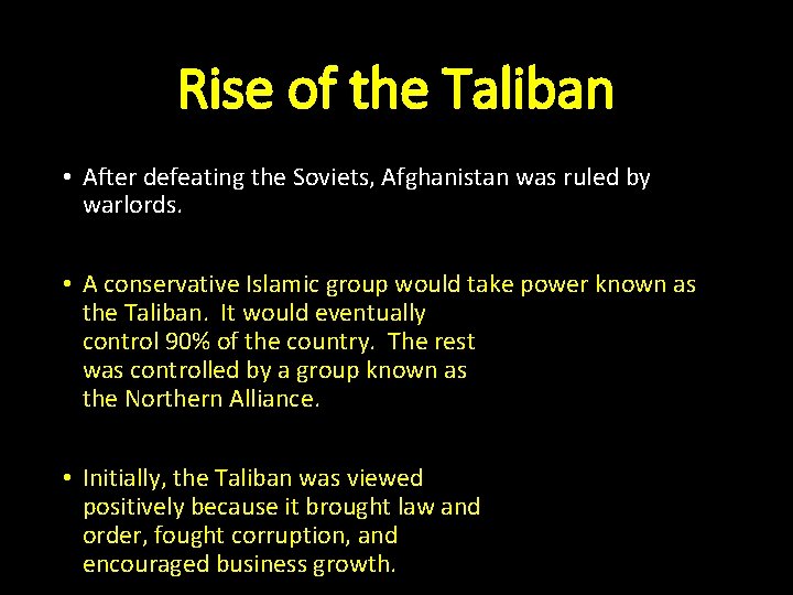 Rise of the Taliban • After defeating the Soviets, Afghanistan was ruled by warlords.