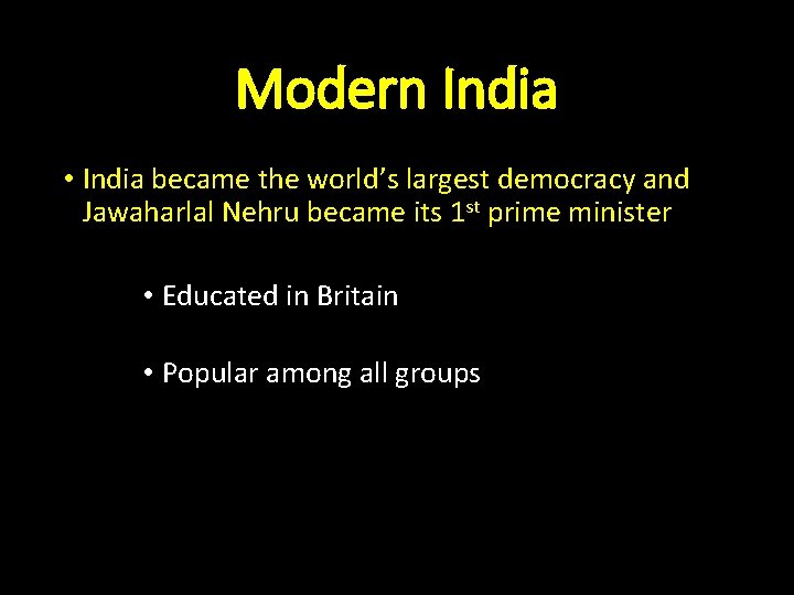 Modern India • India became the world’s largest democracy and Jawaharlal Nehru became its