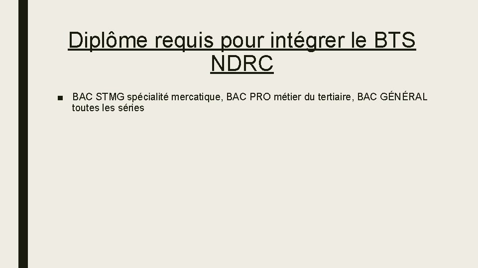 Diplôme requis pour intégrer le BTS NDRC ■ BAC STMG spécialité mercatique, BAC PRO