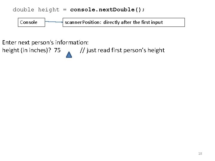 double height = console. next. Double(); Console scanner. Position: directly after the first input