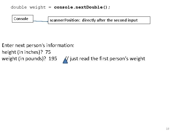 double weight = console. next. Double(); Console scanner. Position: directly after the second input