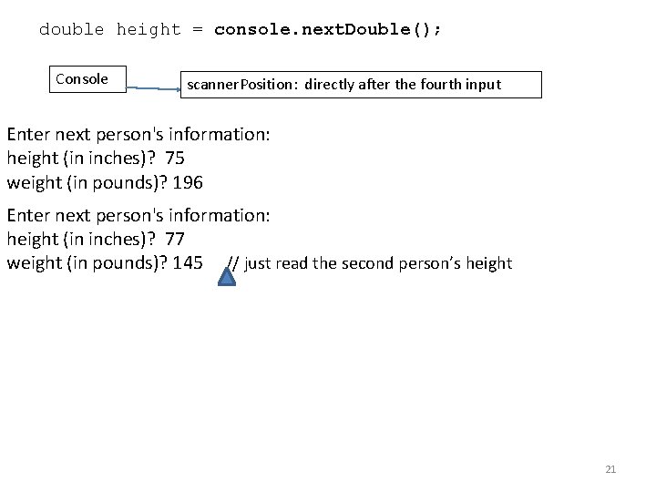double height = console. next. Double(); Console scanner. Position: directly after the fourth input