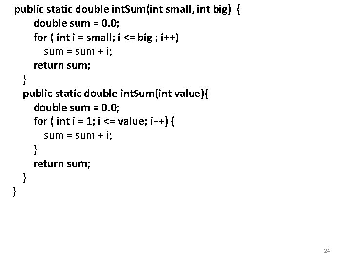 public static double int. Sum(int small, int big) { double sum = 0. 0;