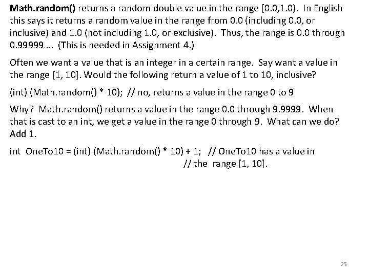 Math. random() returns a random double value in the range [0. 0, 1. 0).
