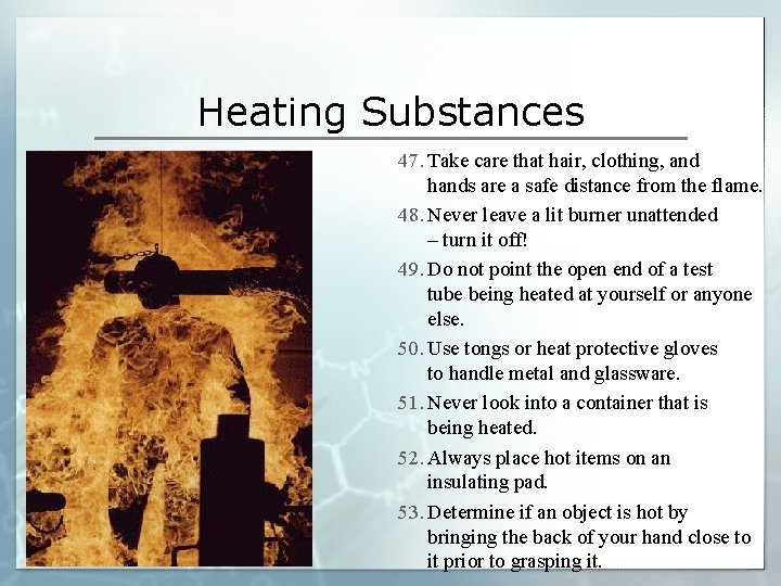 Heating Substances 47. Take care that hair, clothing, and hands are a safe distance