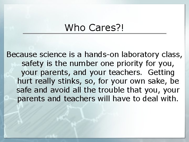 Who Cares? ! Because science is a hands-on laboratory class, safety is the number