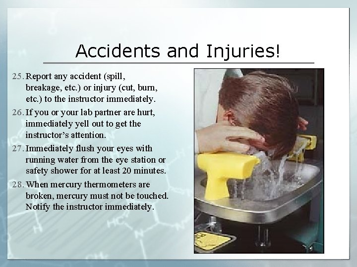 Accidents and Injuries! 25. Report any accident (spill, breakage, etc. ) or injury (cut,