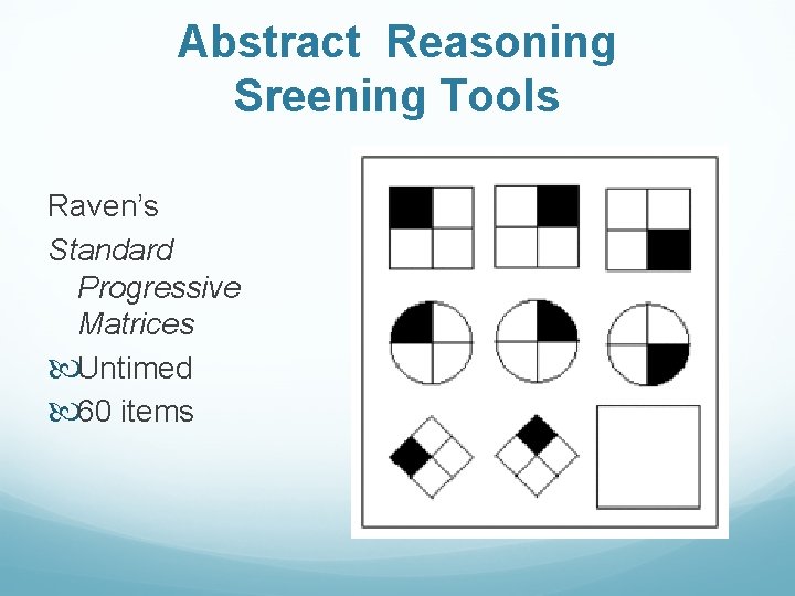 Abstract Reasoning Sreening Tools Raven’s Standard Progressive Matrices Untimed 60 items 
