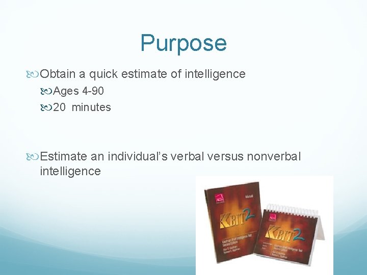 Purpose Obtain a quick estimate of intelligence Ages 4 90 20 minutes Estimate an